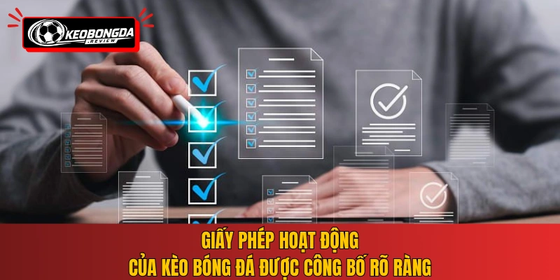 Giấy phép hoạt động của Kèo Bóng Đá được công bố rõ ràng