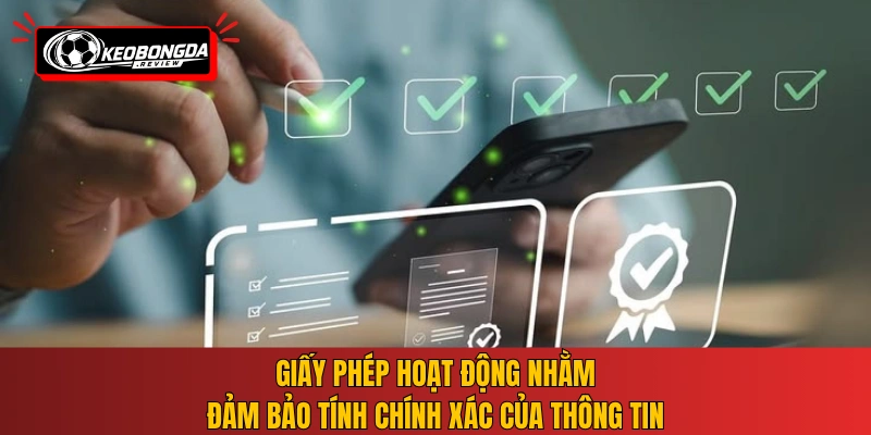 Giấy phép hoạt động nhằm đảm bảo tính chính xác của thông tin