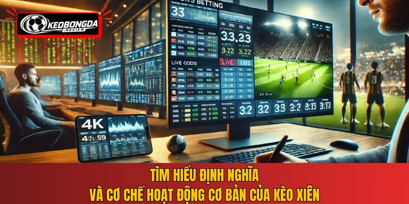 Tìm hiểu định nghĩa và cơ chế hoạt động cơ bản của kèo xiên