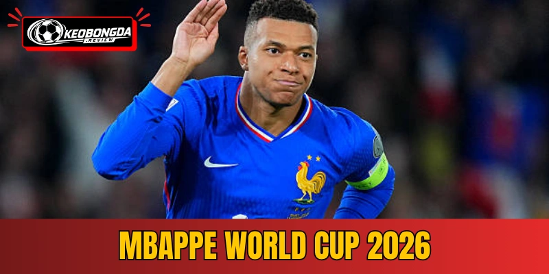 Mbappe World Cup 2026 – Hành Trình Chinh Phục Đỉnh Cao