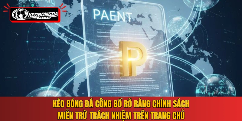 Kèo Bóng Đá công bố rõ ràng chính sách miễn trừ trách nhiệm trên trang chủ