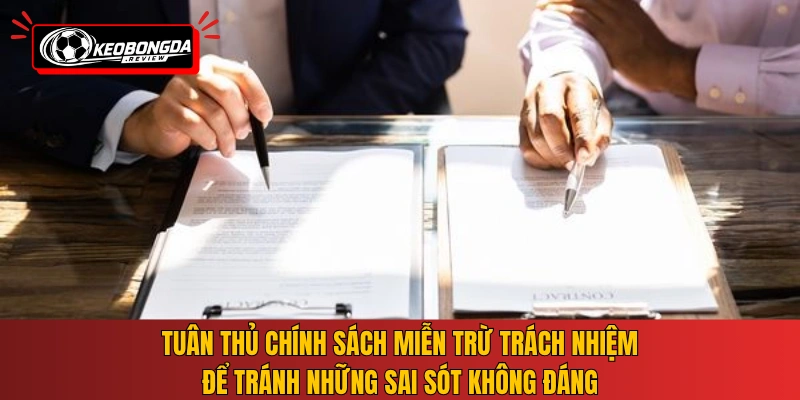 Tuân thủ chính sách miễn trừ trách nhiệm để tránh những sai sót không đáng
