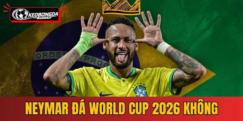 Neymar Đá World Cup 2026 Không - Câu Trả Lời Chính Thức