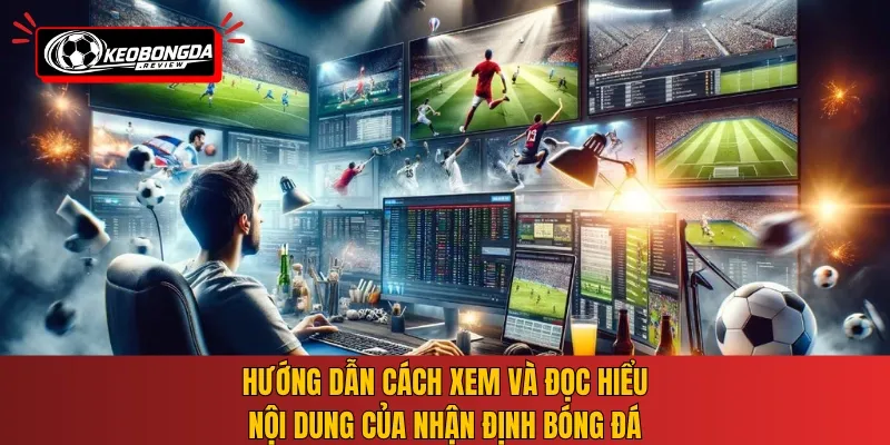 Hướng dẫn cách xem và đọc hiểu nội dung của nhận định bóng đá