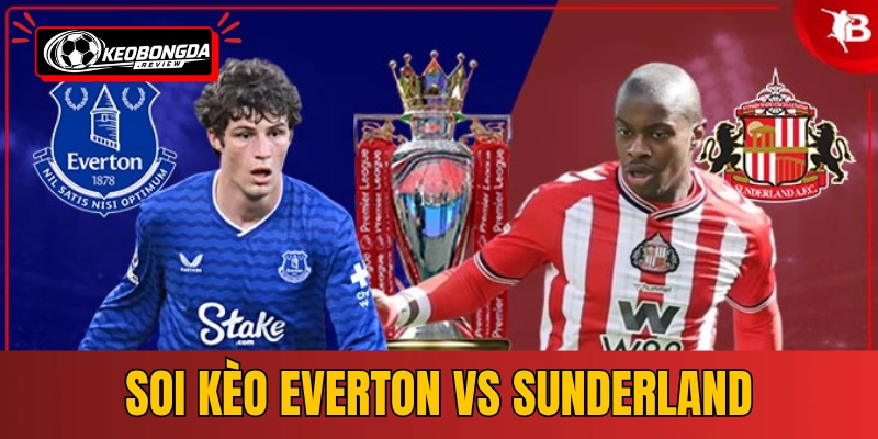 Soi Kèo Everton vs Sunderland | 21:00 17/05/2026