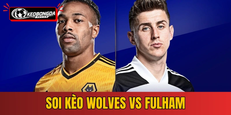 Soi Kèo Wolves vs Fulham | 21:00 17/05/2026